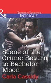 Scene of the Crime: Return to Bachelor Moon (Mills & Boon Intrigue)