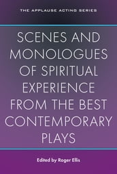 Scenes and Monologues of Spiritual Experience from the Best Contemporary Plays