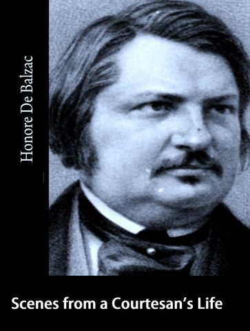 Scenes from a Courtesan's Life - Honoré de Balzac