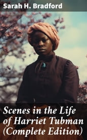 Scenes in the Life of Harriet Tubman (Complete Edition)