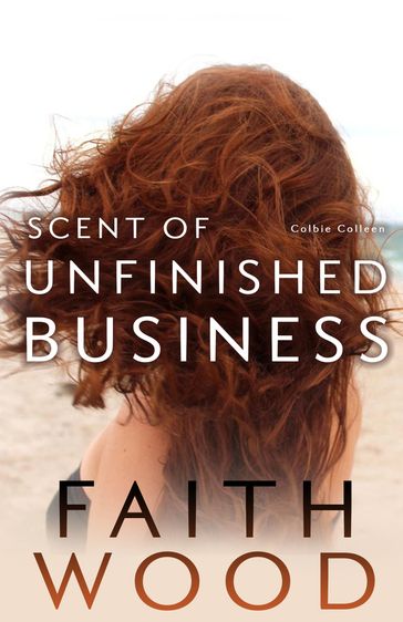 Scent of Unfinished Business - Faith Wood