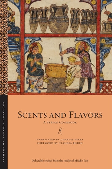 Scents and Flavors - Charles Perry - Claudia Roden