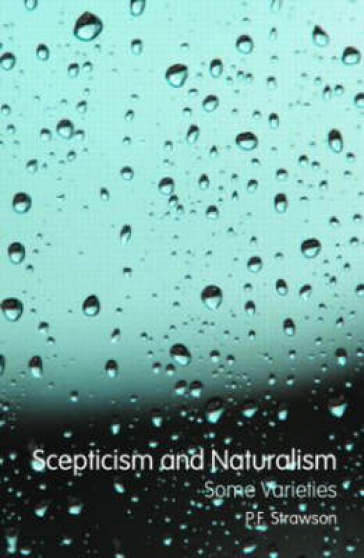 Scepticism and Naturalism: Some Varieties - P.F. Strawson