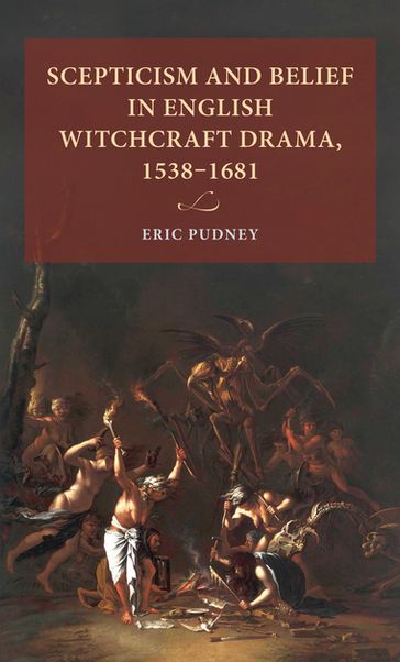 Scepticism and belief in English witchcraft drama, 15381681 - Eric Pudney