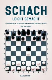 Schach leicht gemacht: Grundregeln, Schlüsseltaktiken und Siegstrategien für Anfänger