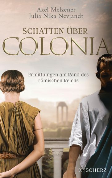 Schatten über Colonia  Ermittlungen am Rand des Römischen Reichs - Axel Melzener - Julia Nika Neviandt