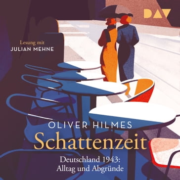 Schattenzeit. Deutschland 1943: Alltag und Abgründe (Ungekürzt) - Oliver Hilmes