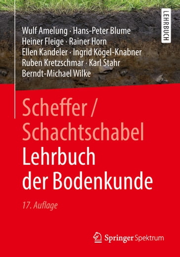 Scheffer/Schachtschabel Lehrbuch der Bodenkunde - Wulf Amelung - Jurgen Gauer - Fritz Scheffer - Hans-Peter Blume - Thomas Gaiser - Paul Schachtschabel - Nina Stoppe - Heiner Fleige - Soren Thiele-Bruhn - Rainer Horn - Ellen Kandeler - Rolf Tippkotter - Ingrid Kogel-Knabner - Gerhard Welp - Ruben Kretzschmar - Karl Stahr - Berndt-Michael Wilke