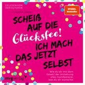 Scheiß auf die Glücksfee! Ich mach das jetzt selbst