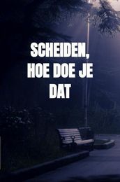 Scheiden, hoe doe je dat