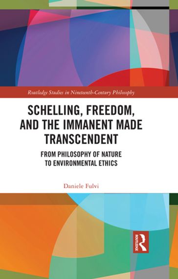 Schelling, Freedom, and the Immanent Made Transcendent - Daniele Fulvi