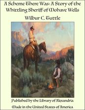 A Scheme There Was: A Story of the Whittling Sheriff of Mohave Wells