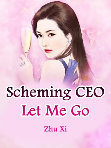 Scheming CEO, Let Me Go - Lemon Novel - Zhu Xi