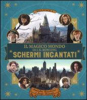 Schermi incantati. Il magico mondo di J.K. Rowling. Ediz. a colori. 1: Personalità straordinarie e luoghi d interesse