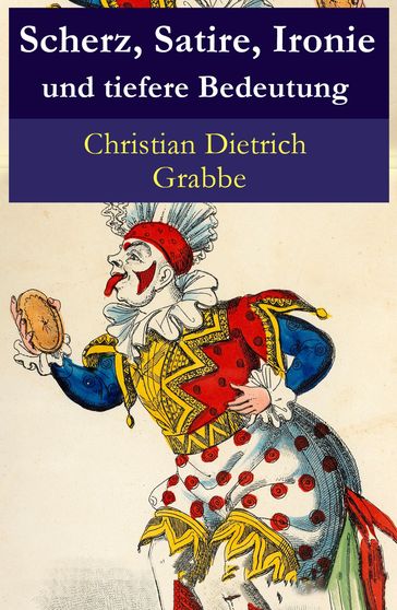 Scherz, Satire, Ironie und tiefere Bedeutung - Christian Dietrich Grabbe