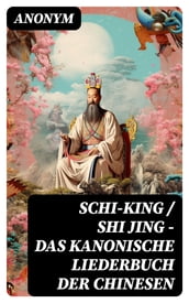 Schi-King / Shi Jing - Das kanonische Liederbuch der Chinesen