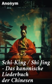 Schi-King / Shi Jing - Das kanonische Liederbuch der Chinesen