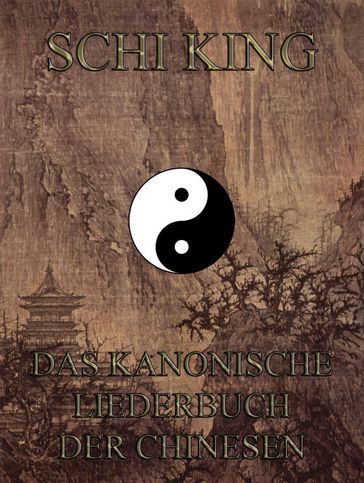 Schi-king - Das kanonische Liederbuch der Chinesen - Unbekannter Autor