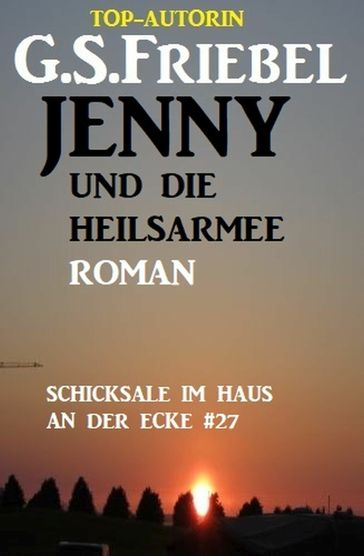 Schicksale im Haus an der Ecke #27: Jenny und die Heilsarmee - G. S. Friebel