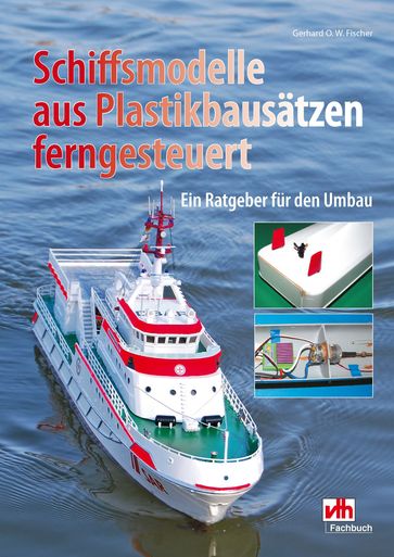 Schiffsmodelle aus Plastikbausätzen ferngesteuert - Gerhard O. W. Fischer - VTH neue Medien