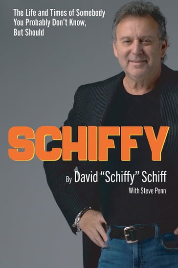 Schiffy - The Life and Times of Somebody You Probably Don't Know, But Should - David Schiff