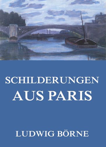 Schilderungen aus Paris - Ludwig Borne