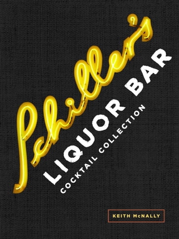 Schiller's Liquor Bar Cocktail Collection - Keith McNally