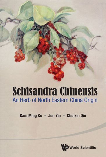 Schisandra Chinensis: An Herb Of North Eastern China Origin - Chuixin Qin - Jun Yin - Kam Ming Ko