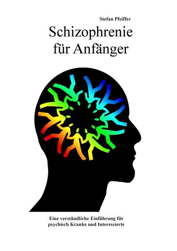 Schizophrenie für Anfänger - Stefan Pfeiffer