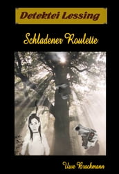 Schladener Roulette. Detektei Lessing Kriminalserie, Band 10. Spannender Detektiv und Kriminalroman uber Verbrechen, Mord, Intrigen und Verrat.