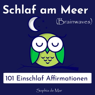 Schlaf am Meer - 101 Einschlaf Affirmationen (Brainwaves) - Sophia De Mar