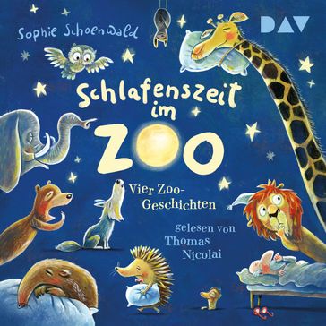 Schlafenszeit im Zoo. Vier Zoo-Geschichten (Ungekurzt) - Sophie Schoenwald