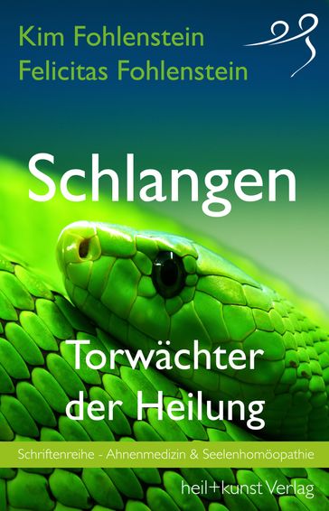 Schlangen - Torwächter der Heilung - Felicitas Fohlenstein - Kim Fohlenstein
