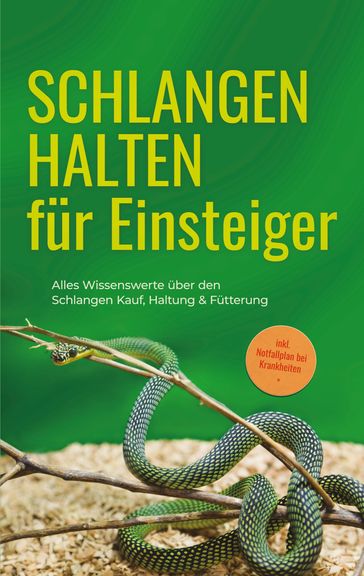 Schlangen halten für Einsteiger: Alles Wissenswerte über den Schlangen Kauf, Haltung & Fütterung - inkl. Notfallplan bei Krankheiten - Matthias Kobus