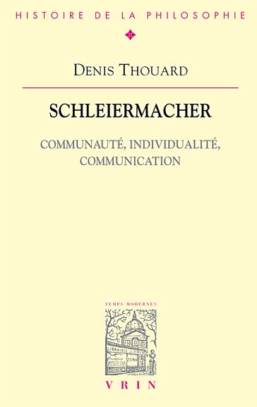 Schleiermacher. Communauté, individualité, communication - Denis Thouard