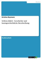 Schloss Jülich - Geschichte und kunstgeschichtliche Beschreibung