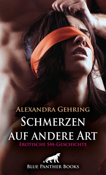 Schmerzen auf andere Art   Erotische SM-Geschichte - Alexandra Gehring