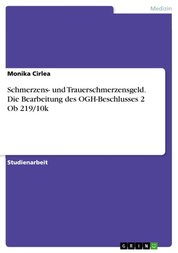 Schmerzens- und Trauerschmerzensgeld. Die Bearbeitung des OGH-Beschlusses 2 Ob 219/10k - Monika Cirlea