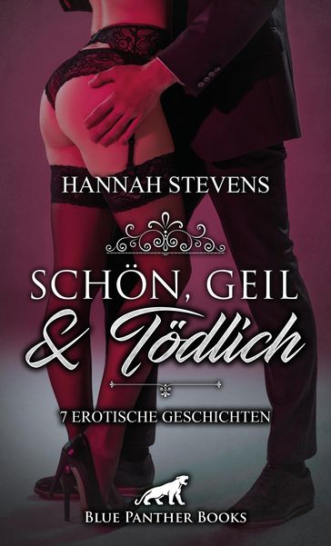 Schön, Geil und Tödlich   7 Erotische Geschichten - Hannah Stevens