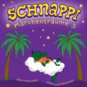Schnappi Märchenträume, 3 (Ungekürzt) - IRIS GRUTTMANN