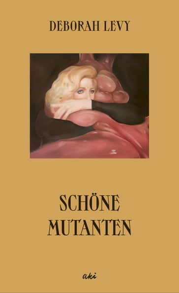 Schöne Mutanten - Deborah Levy - Oda Jaune