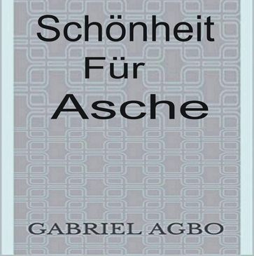 Schönheit für Asche - Gabriel Agbo