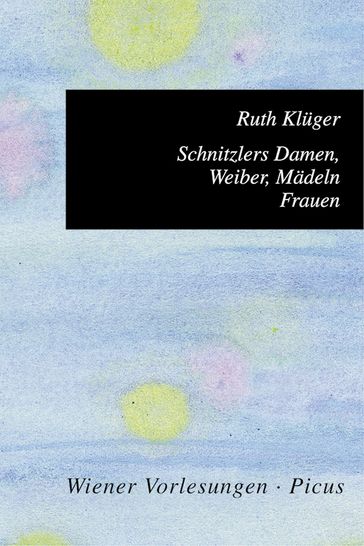 Schnitzlers Damen, Weiber, Mädeln, Frauen - Ruth Kluger