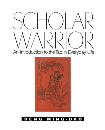 Scholar Warrior - Deng Ming-Dao