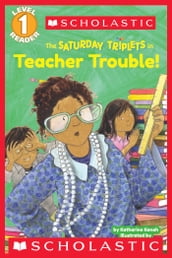 Scholastic Reader Level 1: The Saturday Triplets #3: Teacher Trouble!