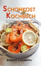 Schonkost Kochbuch Das ultimative Schonkost Kochbuch mit den 80 besten Rezepten zum Frühstück, Mittagessen und Abendessen;bei Verdauungsproblemen