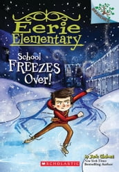 School Freezes Over!: A Branches Book (Eerie Elementary #5)