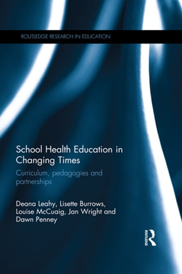 School Health Education in Changing Times - Deana Leahy - Lisette Burrows - Louise McCuaig - Jan Wright - Dawn Penney