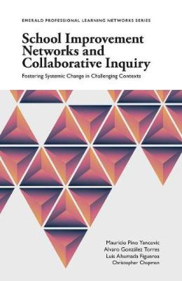 School Improvement Networks and Collaborative Inquiry - Mauricio Pino Yancovic - Alvaro Gonzalez Torres - Luis Ahumada Figueroa - Christopher Chapman