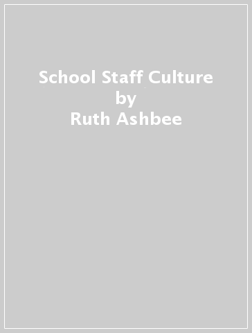 School Staff Culture - Ruth Ashbee
